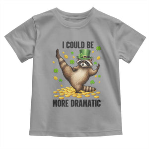 Funny Raccoon St Patrick's Day Toddler T Shirt I Could Be More Dramatic TS14 Sport Gray Print Your Wear