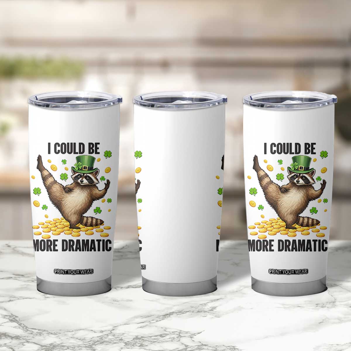 Funny Raccoon St Patrick's Day Tumbler Cup I Could Be More Dramatic TS14 Print Your Wear