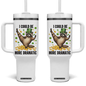 Funny Raccoon St Patrick's Day Tumbler With Handle I Could Be More Dramatic TS14 One Size: 40 oz White Print Your Wear