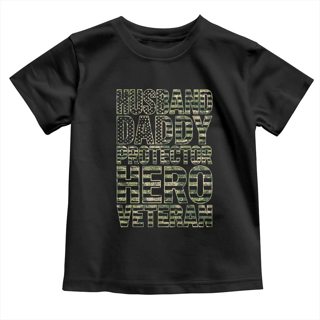 Husband Daddy Protector Hero Veteran Toddler T Shirt Father's Day American Flag Camouflage TS14 Black Print Your Wear