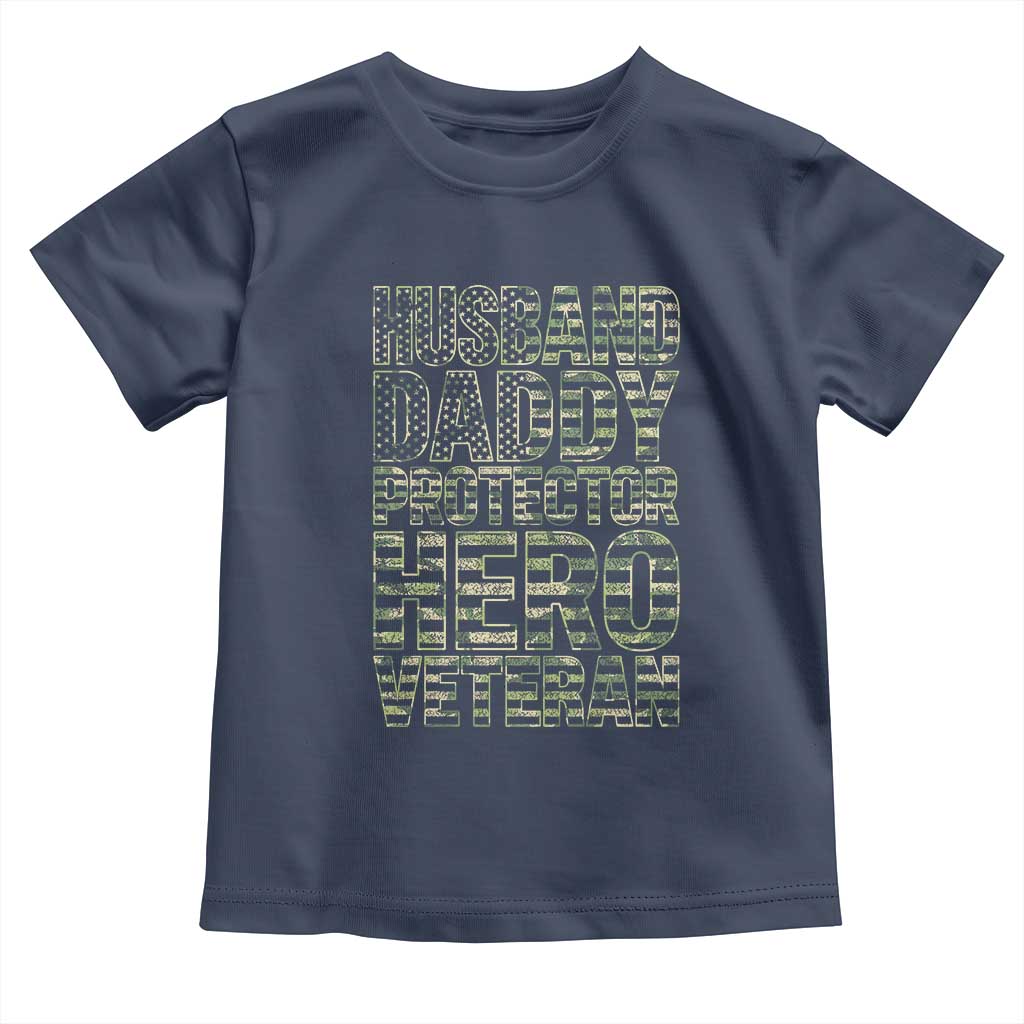 Husband Daddy Protector Hero Veteran Toddler T Shirt Father's Day American Flag Camouflage TS14 Navy Print Your Wear