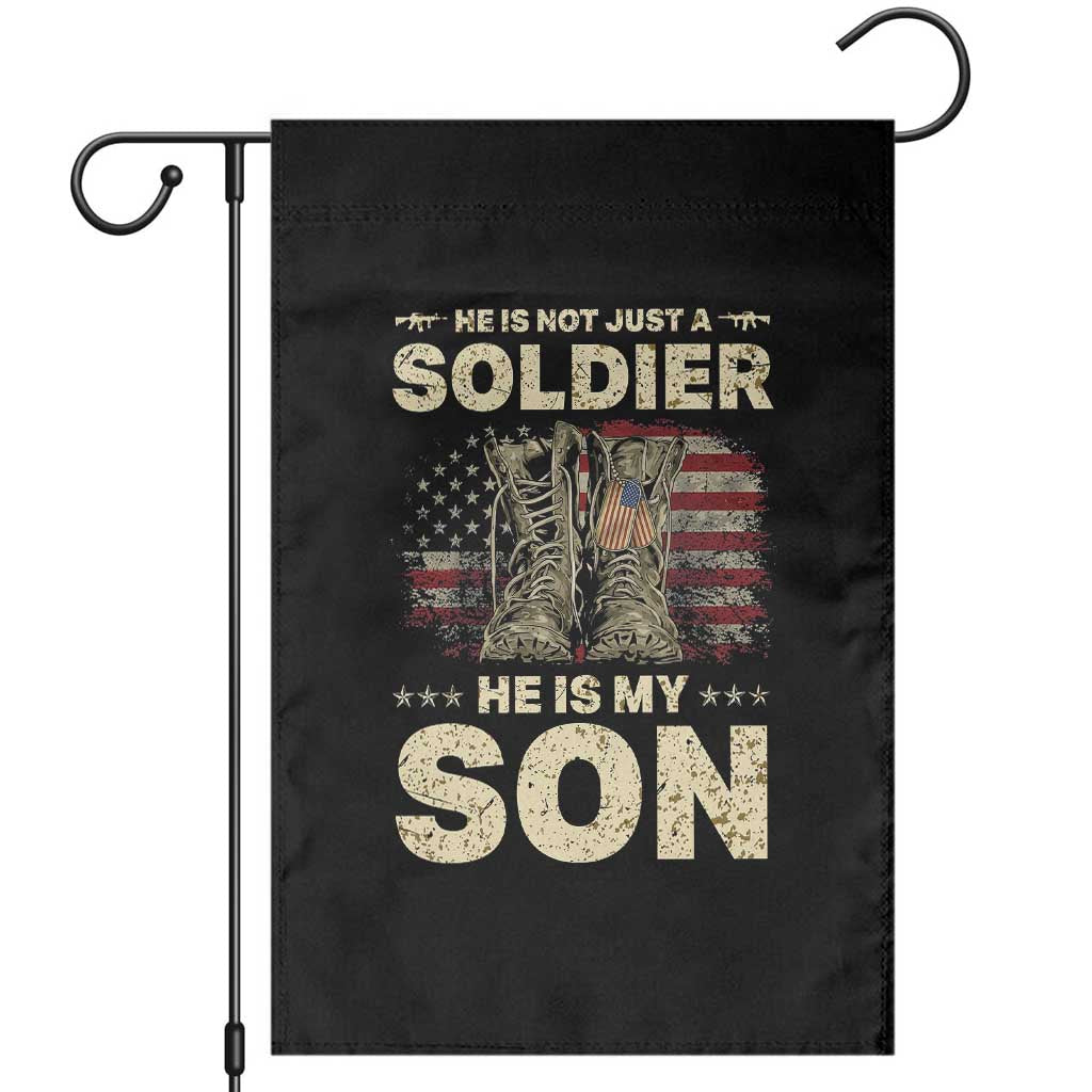 He Is Not Just A Soldier He Is My Son Garden Flag Proud US Army Son