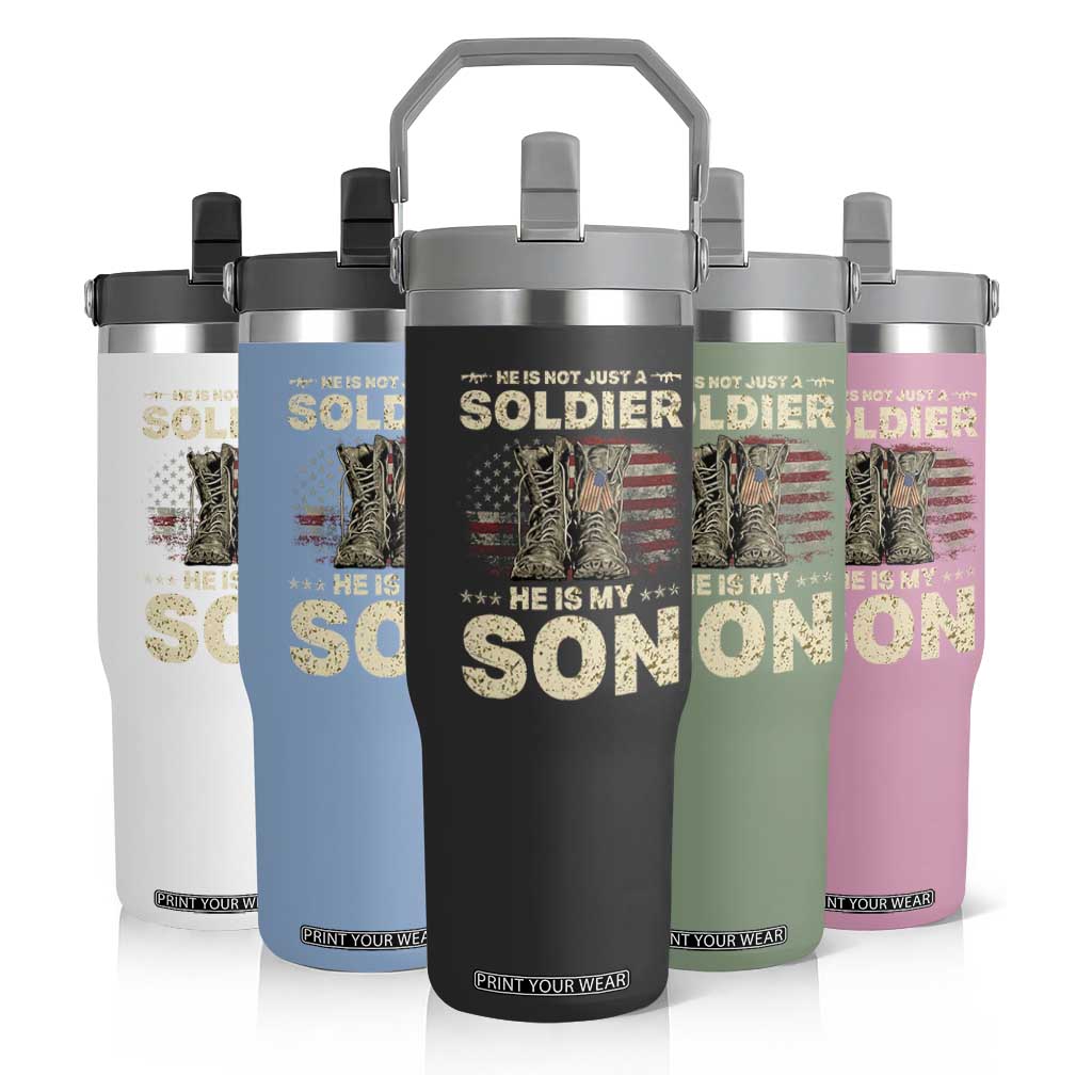 He Is Not Just A Soldier He Is My Son Flip Straw Tumbler Proud US Army Son
