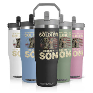 He Is Not Just A Soldier He Is My Son Flip Straw Tumbler Proud US Army Son