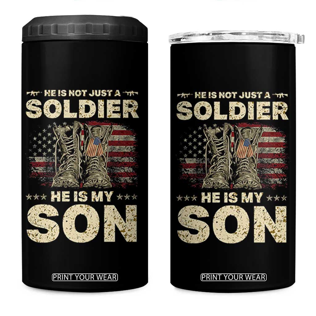 He Is Not Just A Soldier He Is My Son 4 in 1 Can Cooler Tumbler Proud US Army Son
