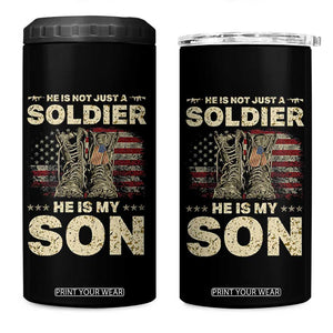 He Is Not Just A Soldier He Is My Son 4 in 1 Can Cooler Tumbler Proud US Army Son