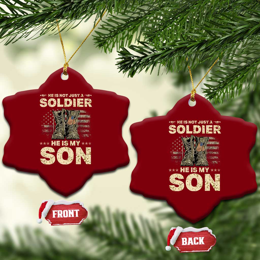 He Is Not Just A Soldier He Is My Son Ceramic Ornament Proud US Army Son
