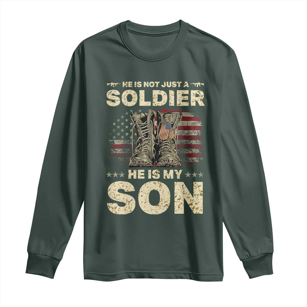 He Is Not Just A Soldier He Is My Son Long Sleeve Shirt Proud US Army Son TS14 Dark Forest Green Print Your Wear