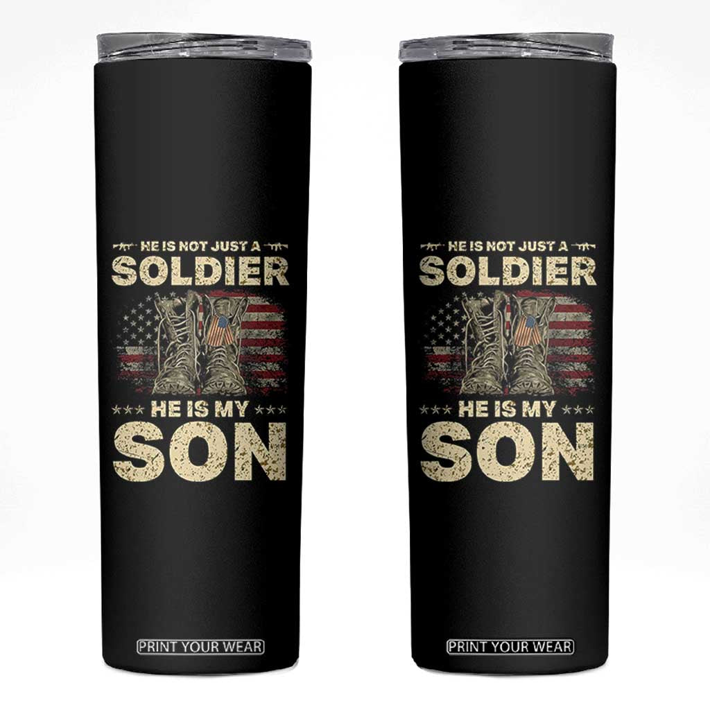 He Is Not Just A Soldier He Is My Son Skinny Tumbler Proud US Army Son