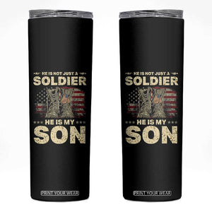 He Is Not Just A Soldier He Is My Son Skinny Tumbler Proud US Army Son