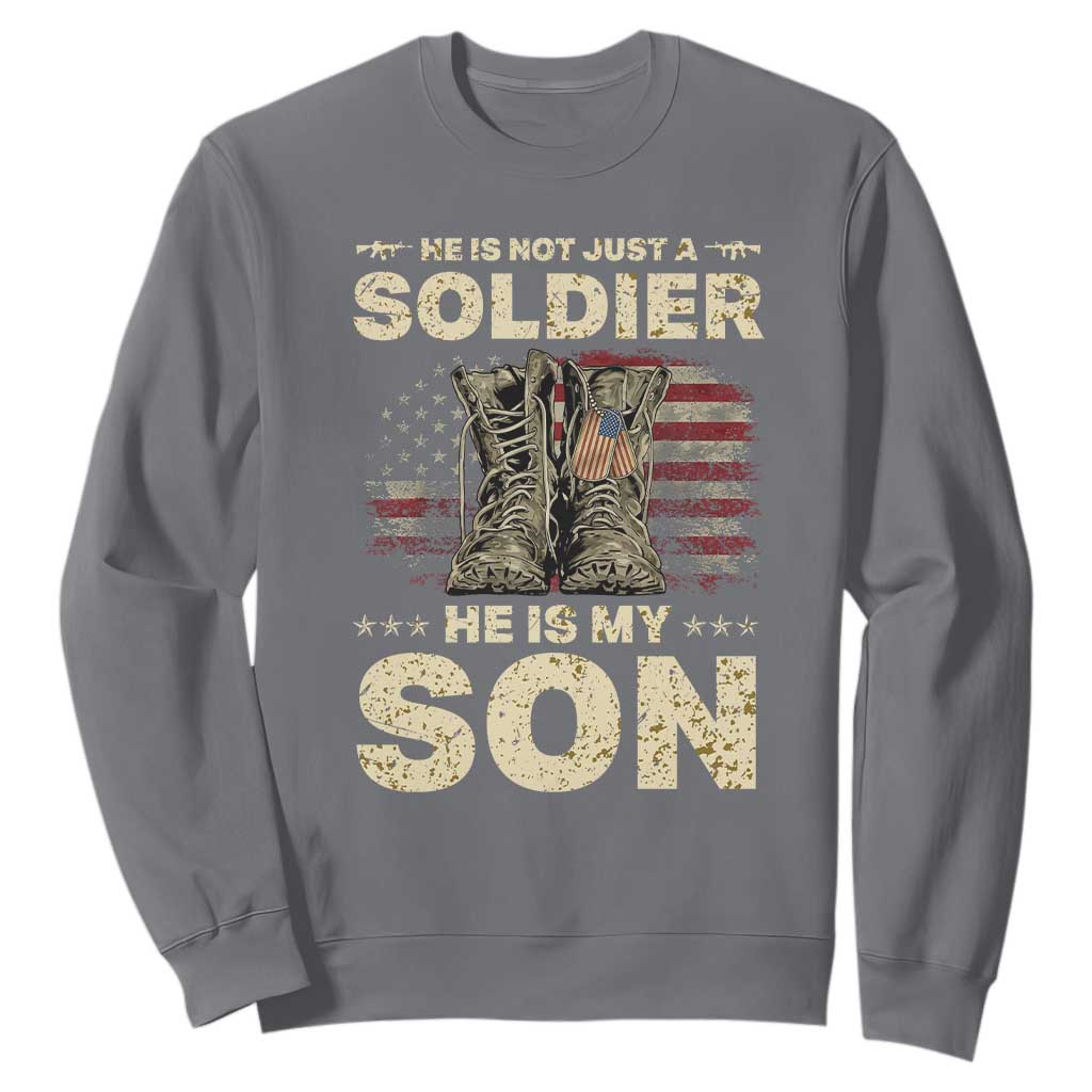 He Is Not Just A Soldier He Is My Son Sweatshirt Proud US Army Son