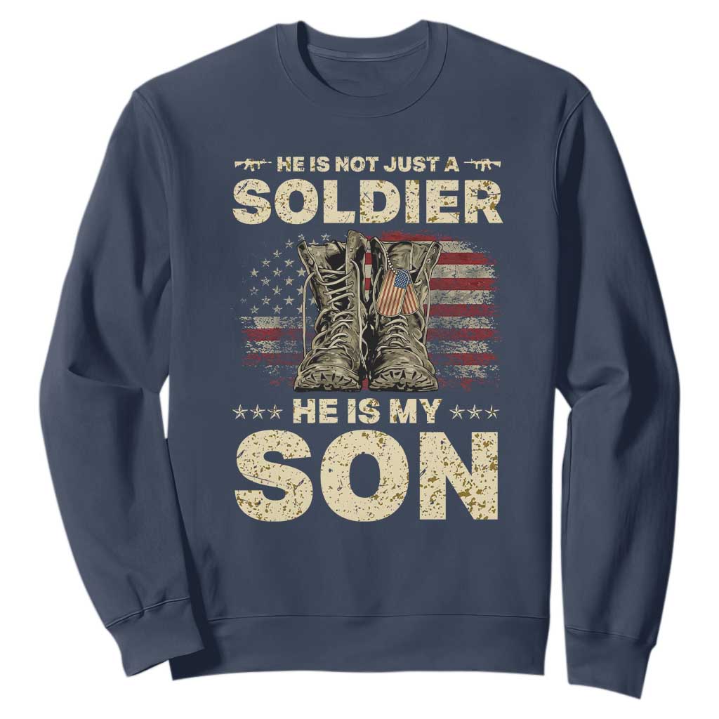 He Is Not Just A Soldier He Is My Son Sweatshirt Proud US Army Son