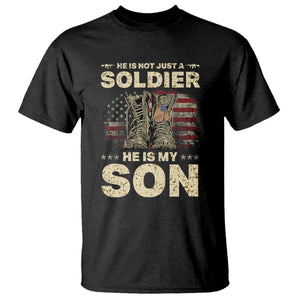 He Is Not Just A Soldier He Is My Son T Shirt Proud US Army Son