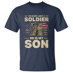 He Is Not Just A Soldier He Is My Son T Shirt Proud US Army Son