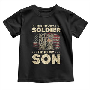 He Is Not Just A Soldier He Is My Son Toddler T Shirt Proud US Army Son