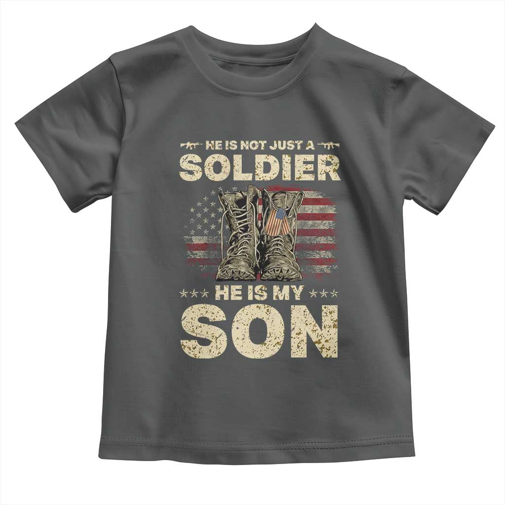 He Is Not Just A Soldier He Is My Son Toddler T Shirt Proud US Army Son