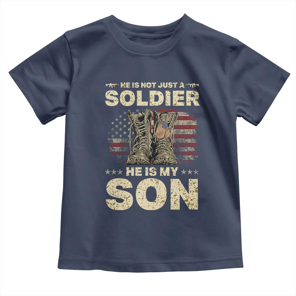 He Is Not Just A Soldier He Is My Son Toddler T Shirt Proud US Army Son