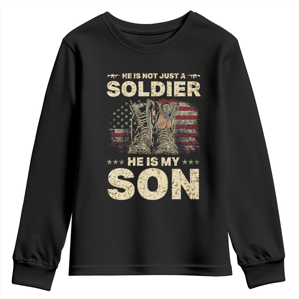 He Is Not Just A Soldier He Is My Son Youth Sweatshirt Proud US Army Son