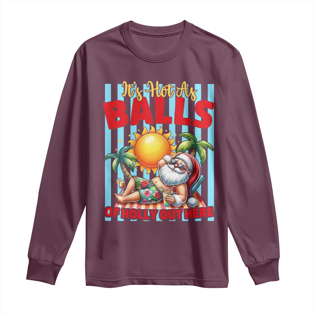 Hawaiian Christmas In July Long Sleeve Shirt It's Hot as Balls of Holly Out Here TS14 Maroon Print Your Wear