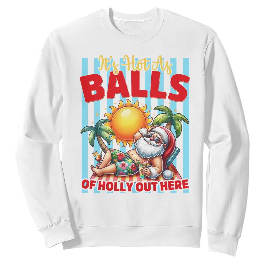 Hawaiian Christmas In July Sweatshirt It's Hot as Balls of Holly Out Here