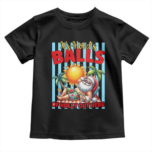 Hawaiian Christmas In July Toddler T Shirt It's Hot as Balls of Holly Out Here