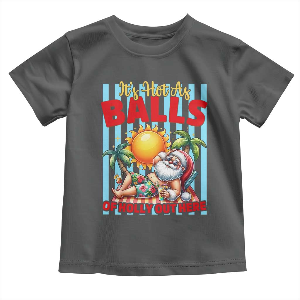 Hawaiian Christmas In July Toddler T Shirt It's Hot as Balls of Holly Out Here