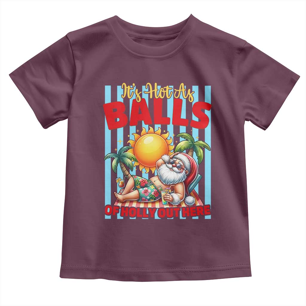 Hawaiian Christmas In July Toddler T Shirt It's Hot as Balls of Holly Out Here