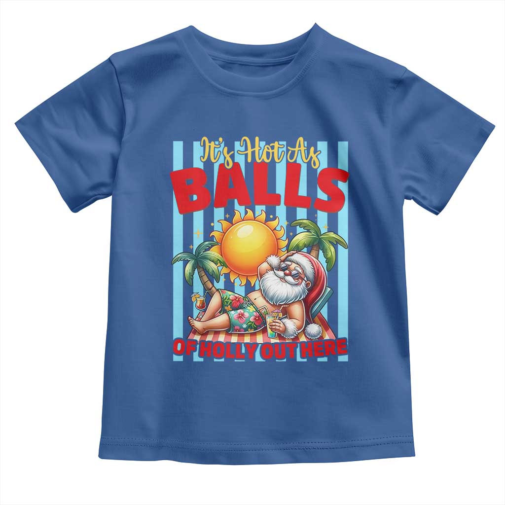 Hawaiian Christmas In July Toddler T Shirt It's Hot as Balls of Holly Out Here