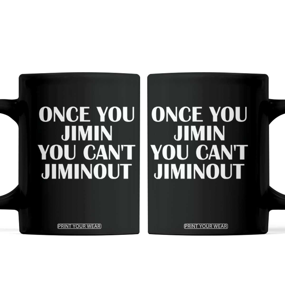 Once You Jimin You Can't Jimout Coffee Mug Funny Sarcastic Humor Gift TS14 Black Print Your Wear
