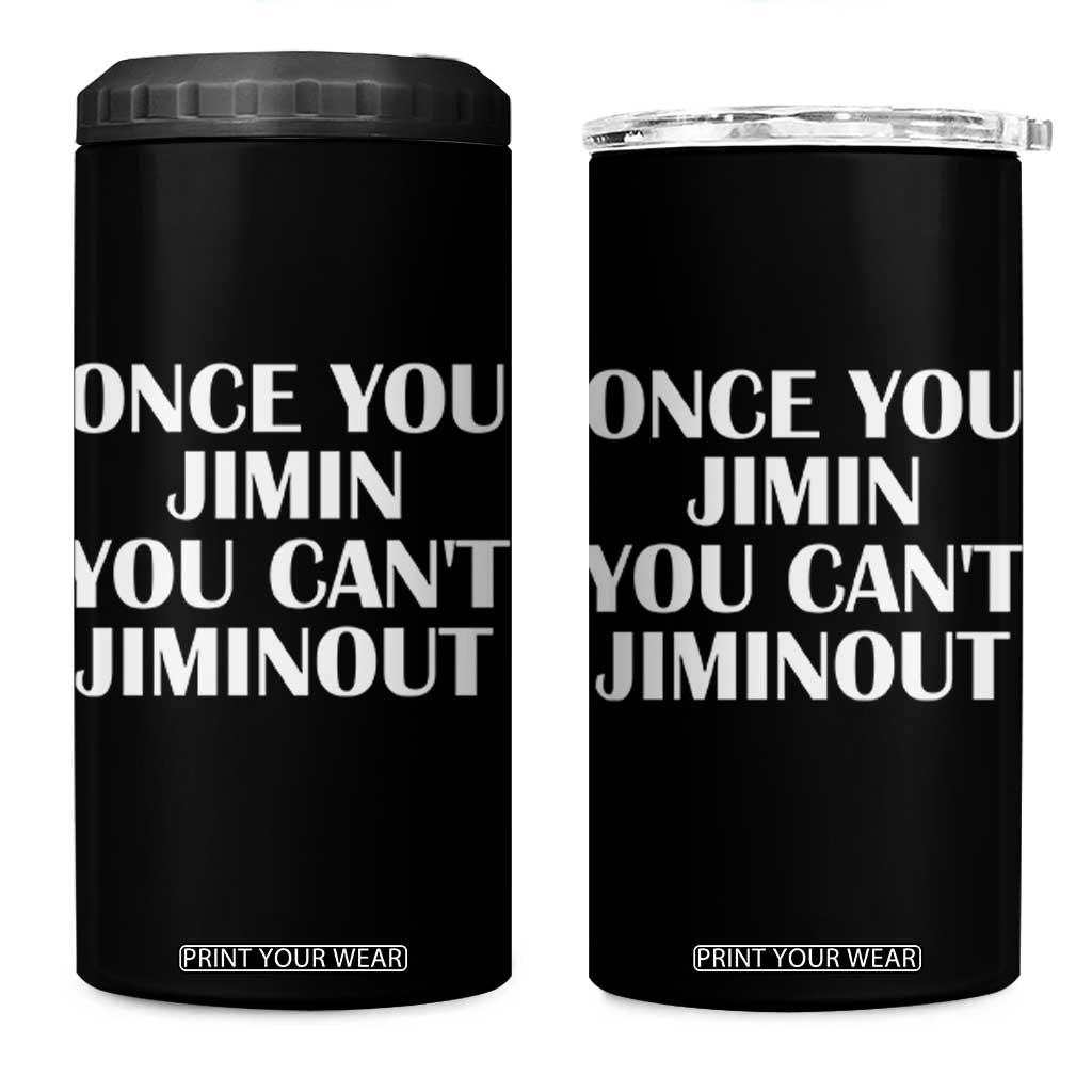 Once You Jimin You Can't Jimout 4 in 1 Can Cooler Tumbler Funny Sarcastic Humor Gift TS14 One Size: 16 oz Black Print Your Wear