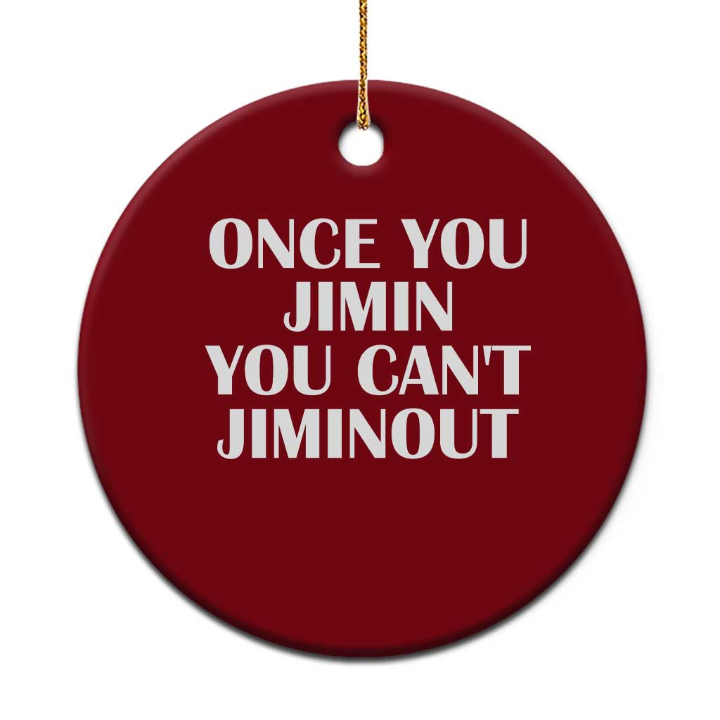 Once You Jimin You Can't Jimout Ceramic Ornament Funny Sarcastic Humor Gift TS14 1pc Red Print Your Wear