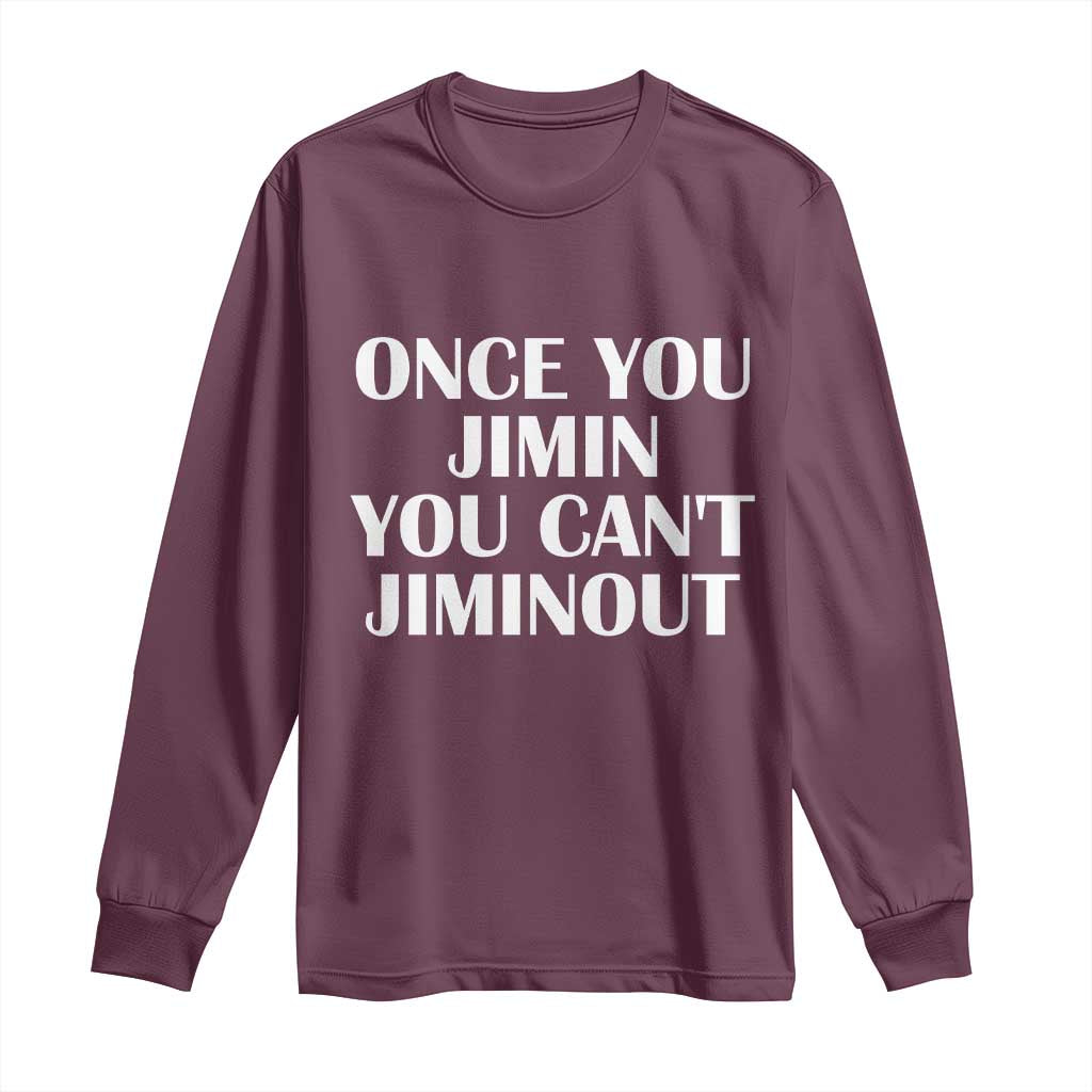 Once You Jimin You Cant Jimout Long Sleeve Shirt Funny Sarcastic Humor Gift