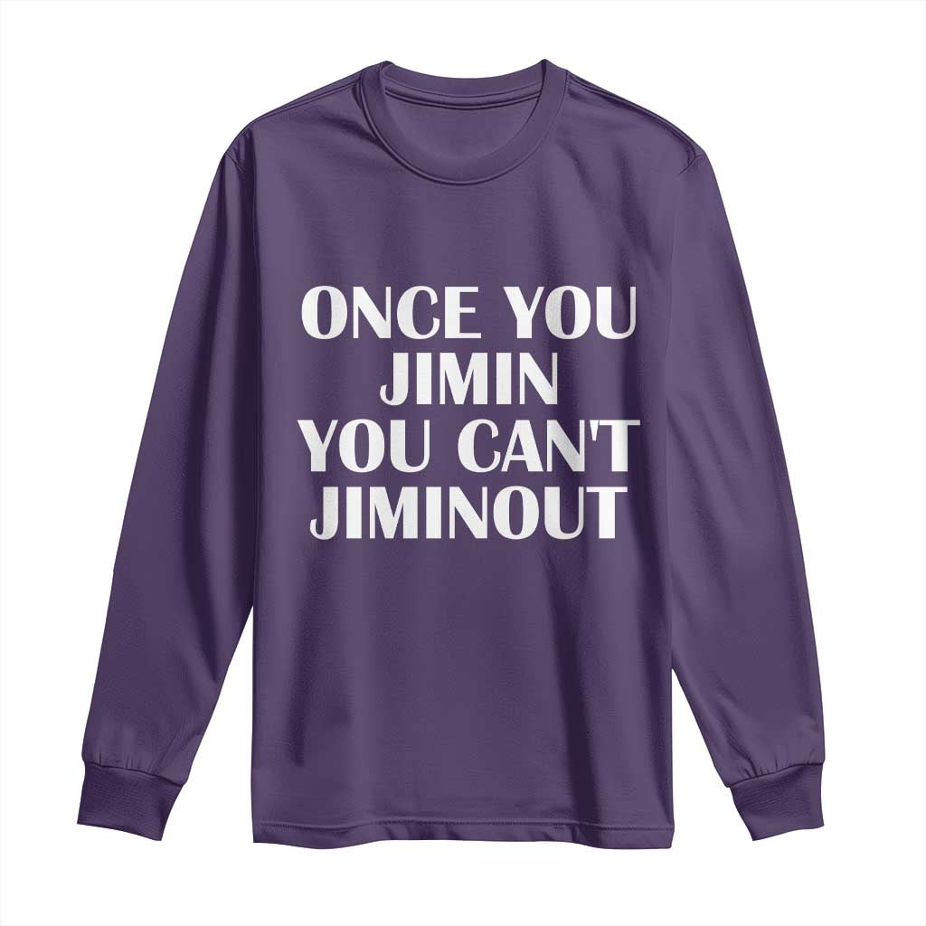 Once You Jimin You Cant Jimout Long Sleeve Shirt Funny Sarcastic Humor Gift