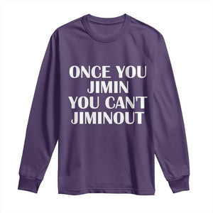 Once You Jimin You Cant Jimout Long Sleeve Shirt Funny Sarcastic Humor Gift
