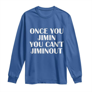 Once You Jimin You Cant Jimout Long Sleeve Shirt Funny Sarcastic Humor Gift