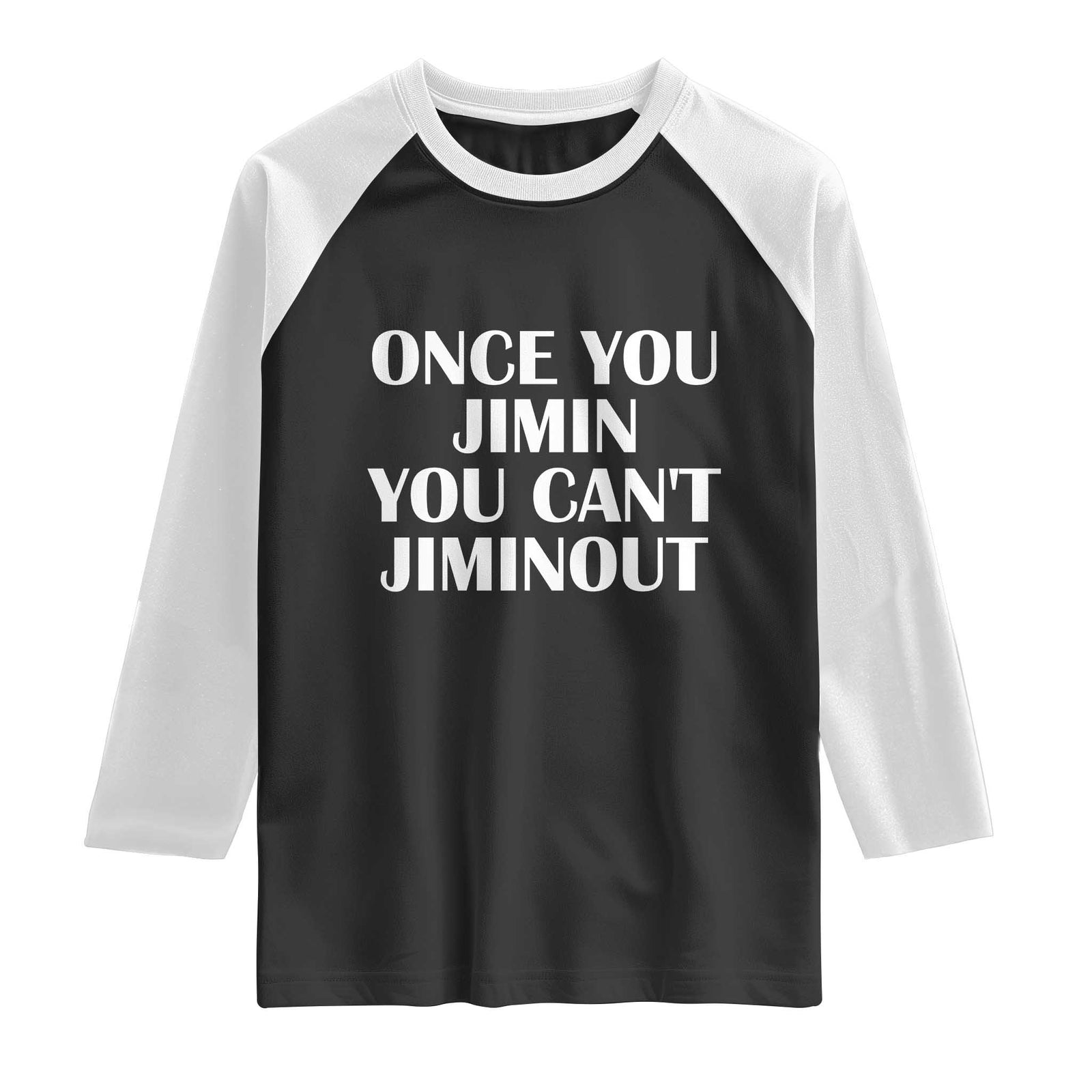 Once You Jimin You Can't Jimout Raglan Shirt Funny Sarcastic Humor Gift TS14 Black White Print Your Wear