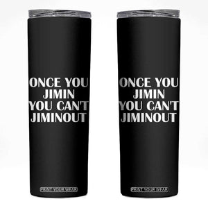 Once You Jimin You Can't Jimout Skinny Tumbler Funny Sarcastic Humor Gift