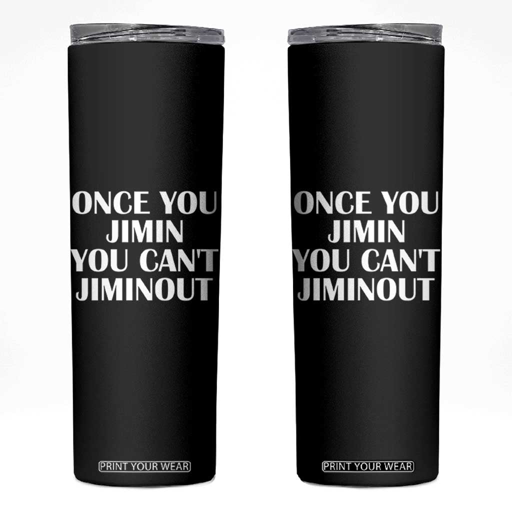 Once You Jimin You Can't Jimout Skinny Tumbler Funny Sarcastic Humor Gift TS14 Black Print Your Wear