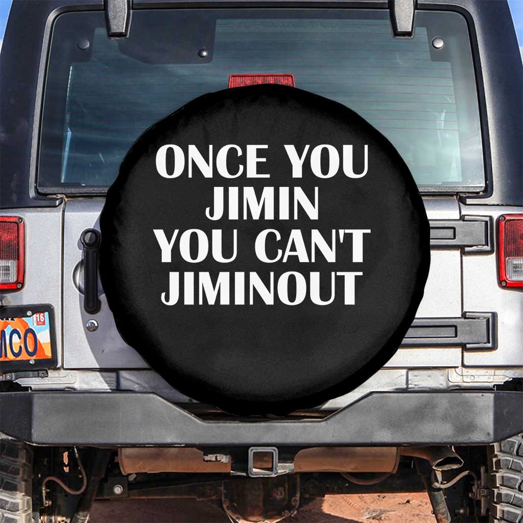 Once You Jimin You Can't Jimout Spare Tire Cover Funny Sarcastic Humor Gift TS14 No hole Black Print Your Wear