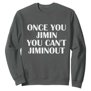 Once You Jimin You Cant Jimout Sweatshirt Funny Sarcastic Humor Gift