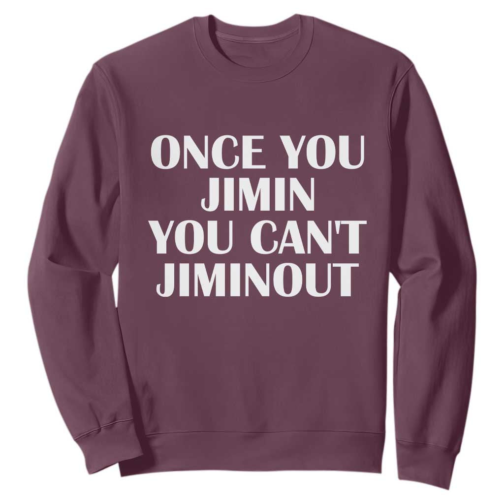 Once You Jimin You Cant Jimout Sweatshirt Funny Sarcastic Humor Gift