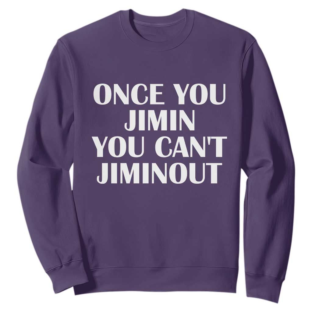 Once You Jimin You Cant Jimout Sweatshirt Funny Sarcastic Humor Gift