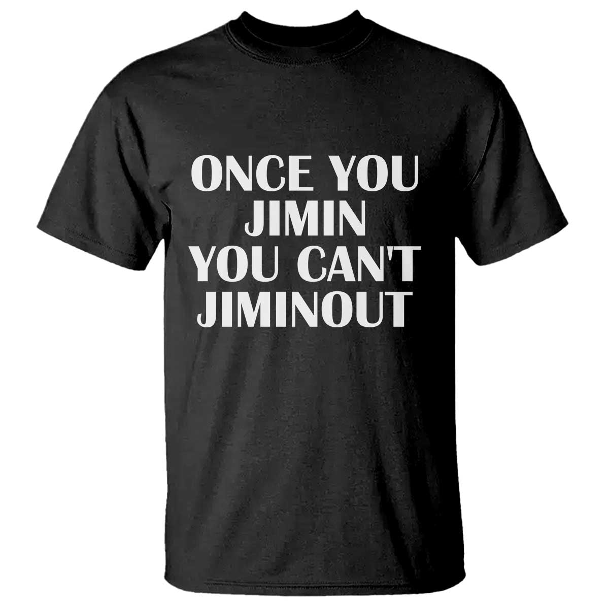 Once You Jimin You Cant Jimout T Shirt Funny Sarcastic Humor Gift