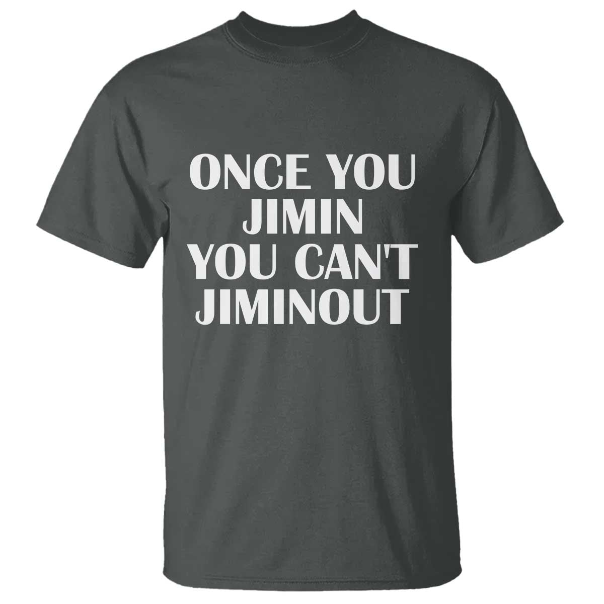 Once You Jimin You Cant Jimout T Shirt Funny Sarcastic Humor Gift