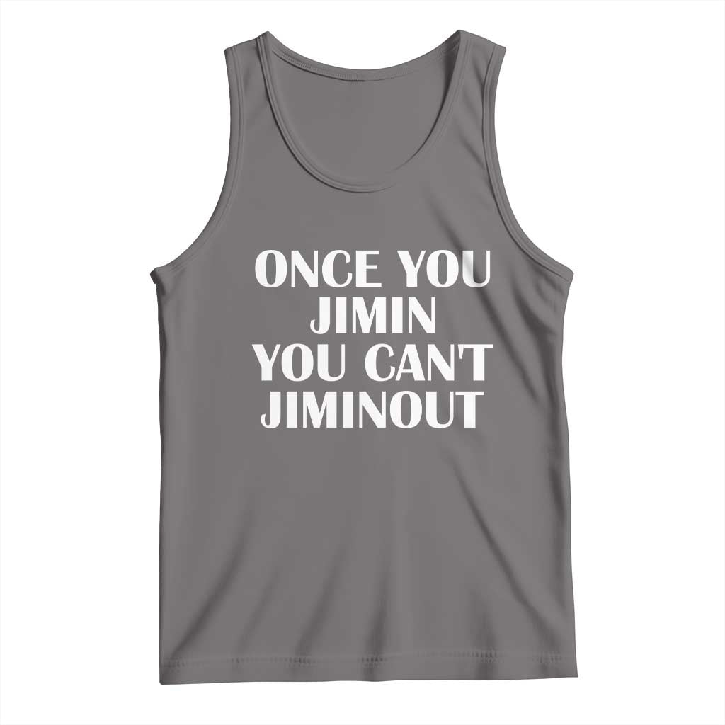 Once You Jimin You Can't Jimout Tank Top Funny Sarcastic Humor Gift
