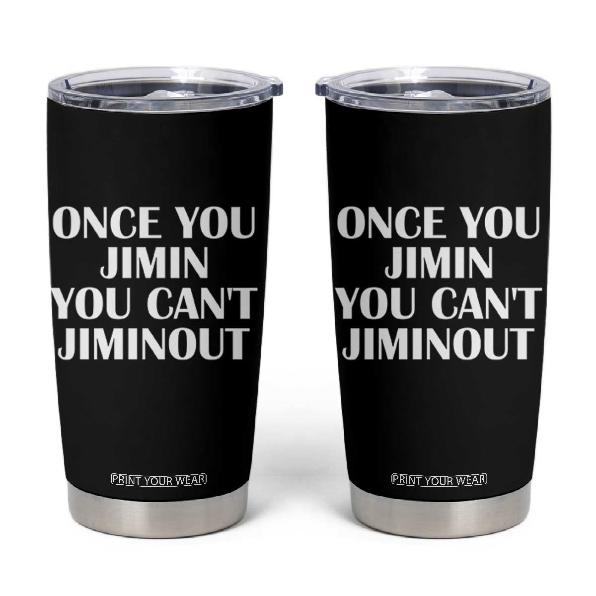 Once You Jimin You Can't Jimout Tumbler Cup Funny Sarcastic Humor Gift TS14 Black Print Your Wear
