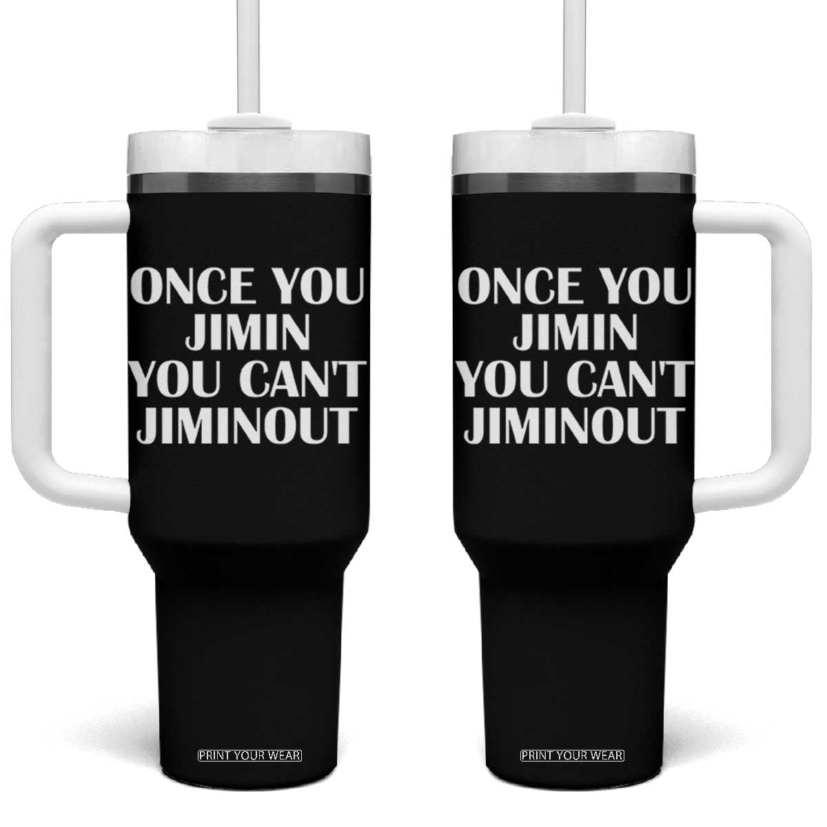 Once You Jimin You Can't Jimout Tumbler With Handle Funny Sarcastic Humor Gift TS14 One Size: 40 oz Black Print Your Wear