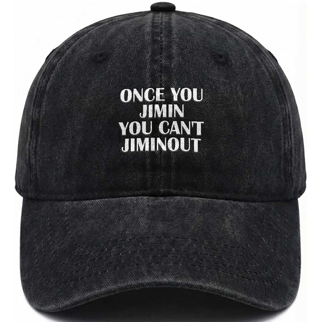 Once You Jimin You Can't Jimout Washed Cotton Baseball Cap Funny Sarcastic Humor Gift TS14 Print Your Wear