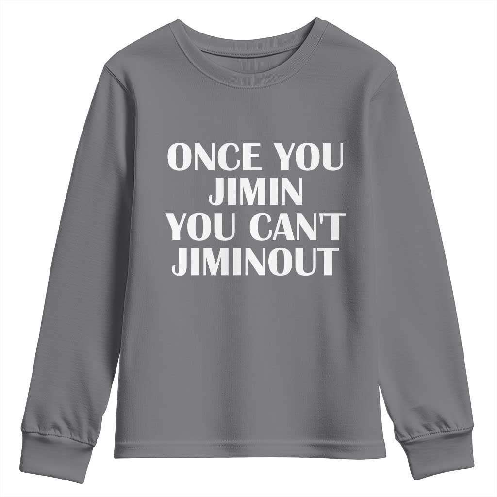 Once You Jimin You Cant Jimout Youth Sweatshirt Funny Sarcastic Humor Gift