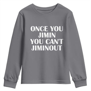 Once You Jimin You Cant Jimout Youth Sweatshirt Funny Sarcastic Humor Gift